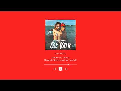 Ese Vato - DOMELIPA x Ozuna (Bachata Remix prod. by Tunefull)