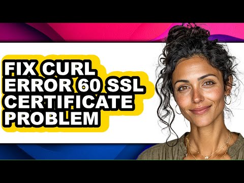 How to Fix Curl Error 60 Ssl Certificate Problem - Easy Guide