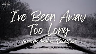 Download lagu George Baker Selection - I've Been Away Too Long (Lyrics) mp3