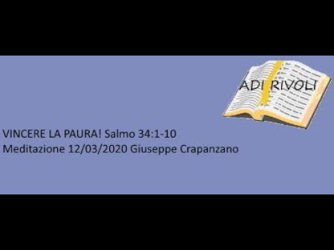 VINCERE LA PAURA! Salmo 34:1-10 Meditazione della Parola di Dio 12/03/2020 Giuseppe Crapanzano