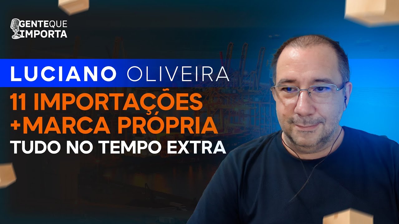 11 IMPORTAÇÕES + MARCA PRÓPRIA TUDO NO TEMPO EXTRA - LIVE GENTE QUE IMPORTAR - LUCIANO OLIVEIRA