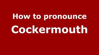 How to pronounce Cockermouth