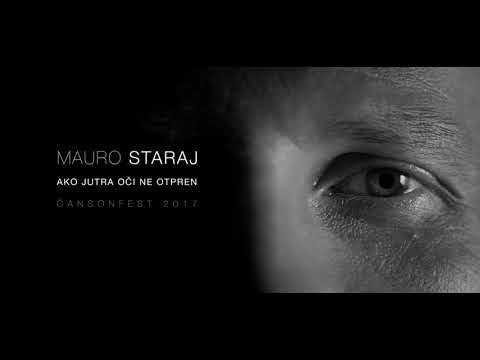 MAURO STARAJ- AKO JUTRA OCI NE OTPREN ( Čansonfest 2017.)