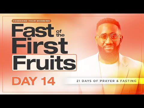DAY 14 Fast of the First Fruits | 21 Days Prayer & Fasting | COMMAND YOUR MORNING