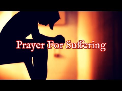 Prayer For Suffering | Prayers For Those Who Suffer Video