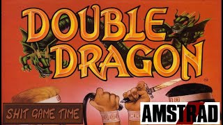 SHIT GAME TIME: DOUBLE DRAGON (AMSTRAD CPC - Contains Swearing!)