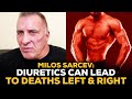 Milos Sarcev: Diuretics Can Lead To Deaths Left And Right