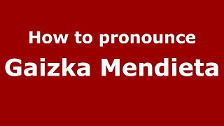 How to pronounce Gaizka Mendieta