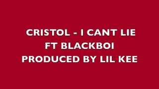 Cristol - I Cant Lie ft Blackboi w/ lyrics produced by Lil Kee