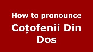 How to pronounce Coțofenii Din Dos