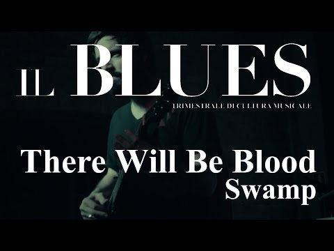 There Will Be Blood - Swamp - Il Blues Magazine