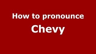 How to pronounce Chevy