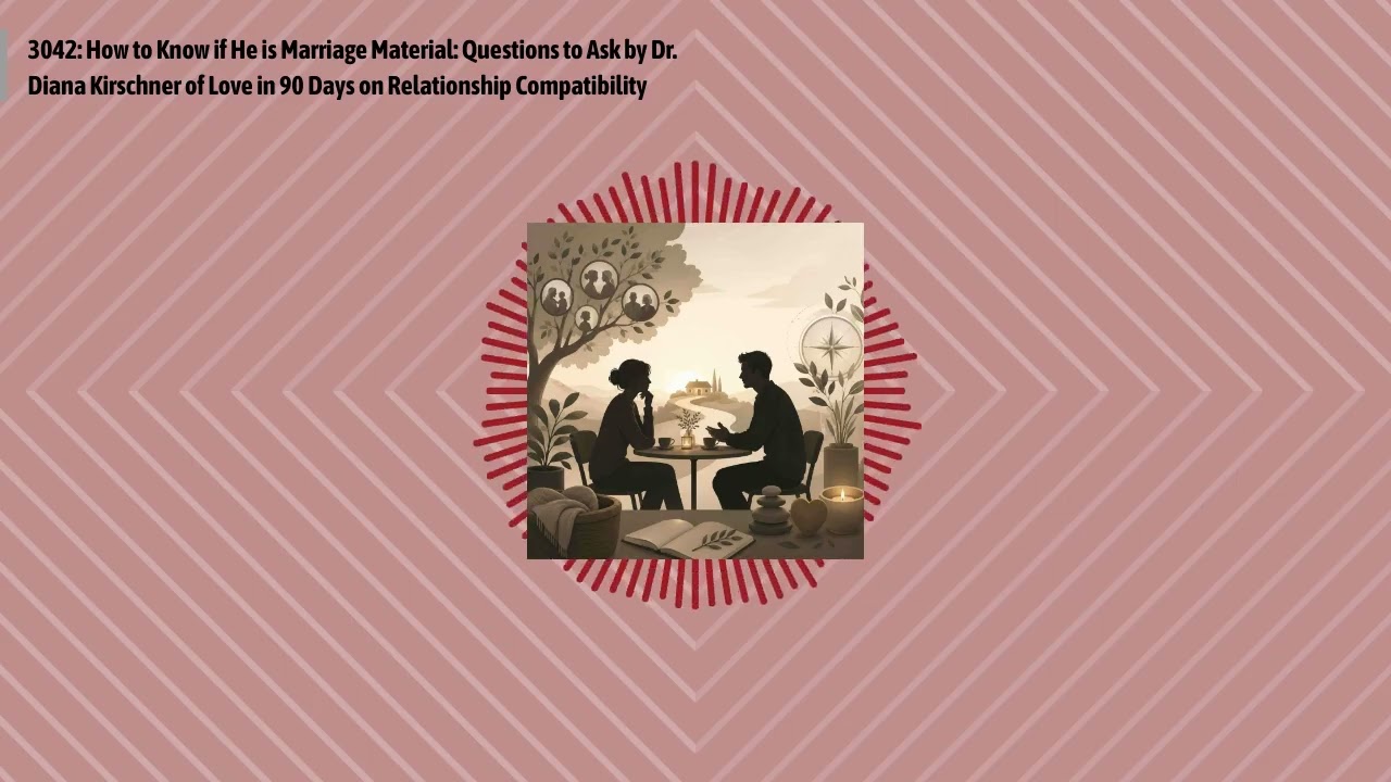 3042: How to Know if He is Marriage Material: Questions to Ask by Dr. Diana Kirschner of Love in...