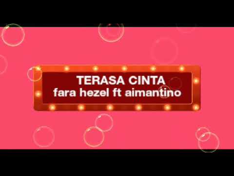 Fara Hezel ft Aimantino-Terasa Cinta(lirik)