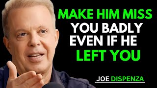 Make Him Miss You Badly Even If He Left You | Joe Dispenza Techniques Revealed