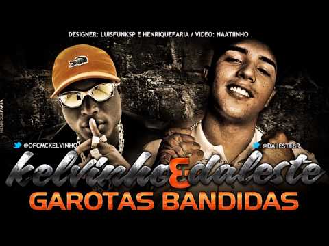 Mc Kelvinho e Mc Daleste - Garotas Bandidas (OFICIAL FULL HD)