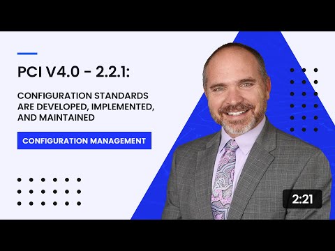 PCI v4.0 - 2.2.1: Configuration Standards Are Developed, Implemented, and Maintained