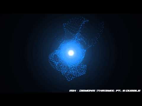 iSH - Demons (THR3MIX) ft. e-dubble
