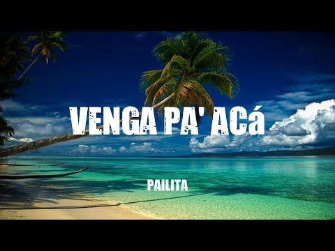 Pailita  -  Venga Pa' Acá  (Lyric Video)