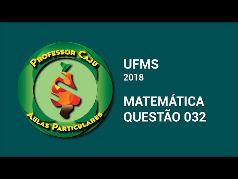 UFMS 2018 | MATEMÁTICA | QUESTÃO 032