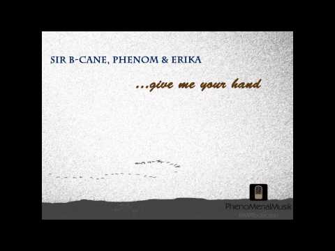 Sir B-Cane, Erika & PhenoM -give me your Hand- MPRoduction