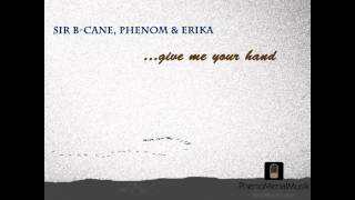 Sir B-Cane, Erika & PhenoM -give me your Hand- MPRoduction