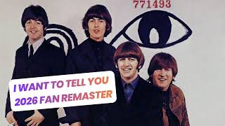 I want to tell you (2026 fan remaster/remix) - The Beatles