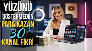 YOUTUBE 30 KANAL FİKRİ - 2026'DA YÜZÜNÜ GÖSTERMEDEN PARA KAZAN