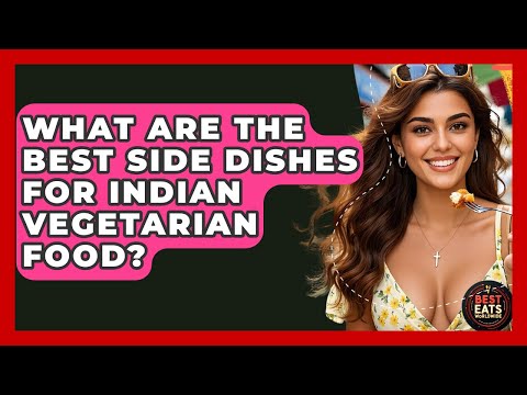 What Are The Best Side Dishes For Indian Vegetarian Food? - Best Eats Worldwide