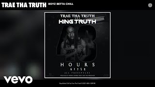 Trae Tha Truth - Boyz Betta Chill (Audio)