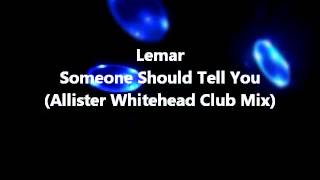 Lemar - Someone Should Tell You (Allister Whitehead Club Mix)