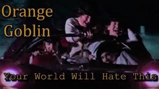 Orange Goblin - Your World Will Hate This