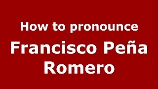 How to pronounce Francisco Peña Romero
