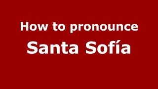 How to pronounce Santa Sofía