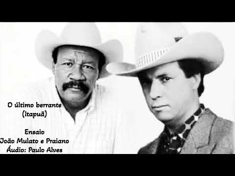 O último berrante - João Mulato e Praiano