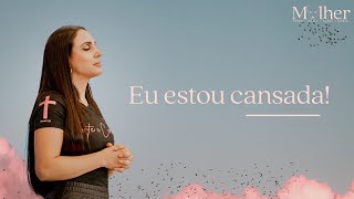 Eu estou cansada! | Mulher Sábia