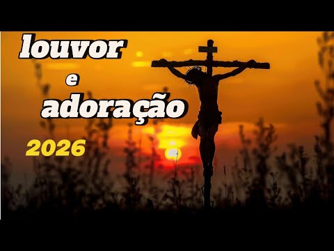 Louvor e adoração 2026, musica gospel mais tocadas em 2026 , novos hinos evangeligos