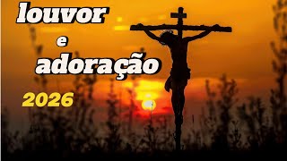 Louvor e adoração 2026, musica gospel mais tocadas em 2026 , novos hinos evangeligos