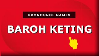 How to pronounce Baroh Keting