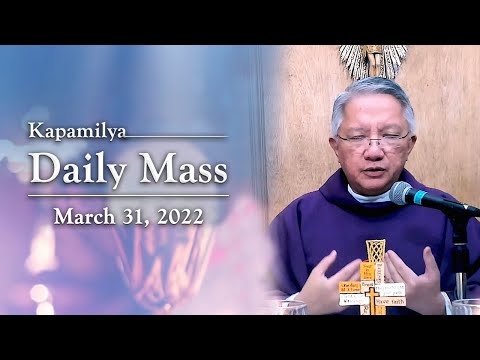 March 31, 2022 | Let Our Actions Testify | Kapamilya Daily Mass