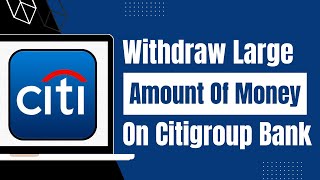 How to Withdraw Large Amount of Money from Citibank !