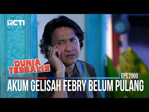 Akum Gelisah Febry Belum Pulang - Dunia Terbalik