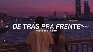 Henrique e Juliano - De Trás Pra Frente (LETRA)