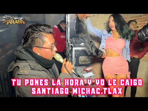 🔥TU PONES LA HORA Y YO LE CAIGO 🔥SONIDO EL POBLANO 🔥SANTIAGO MICHAC.TLAX 18/12/2023🔥