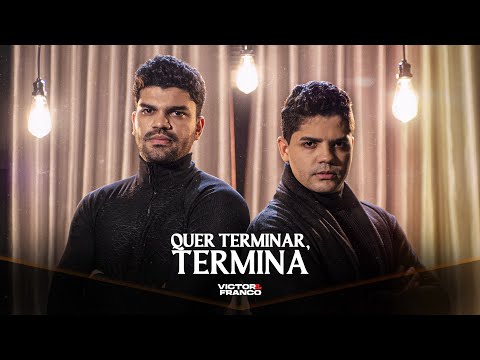Quer Terminar, Termina - Victor e Franco