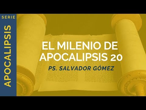 The Millennium of Revelation 20 | Revelation 20:1-10 | Ps. Salvador Gómez Dickson