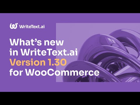 What's new in WriteText.ai version 1.30 for WooCommerce