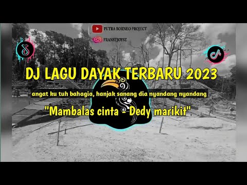 DJ LAGU DAYAK TERBARU 2023 - MAMBALAS CINTA - VIRAL TIKTOK