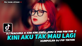 Download lagu DJ FYP TIKTOK 2023‼️ DJ KINI AKU TAK MAU LAGI - PERCUMA ‼️KIW KIW EMPU JERU X PIW PIW mp3
