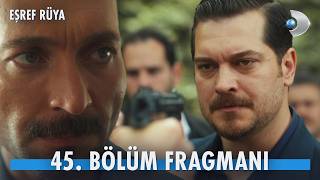 Eşref Rüya 45. Bölüm Fragmanı: İhanetin Namlusu Eşref’te!